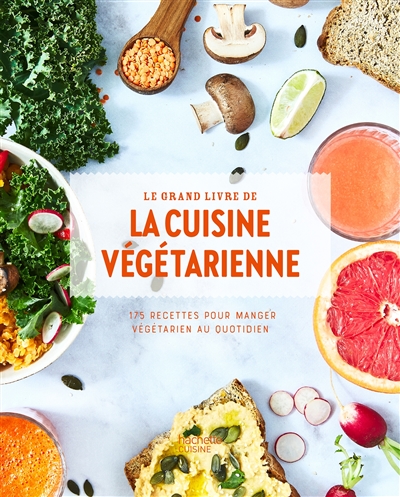 Le grand livre de la cuisine végétarienne : 175 recettes pour manger végétarien au quotidien 