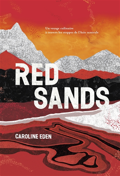 couverture du livre RED SANDS - UN VOYAGE CULINAIRE A TRAVERS LES STEPPES DE L-ASIE CENTRALE