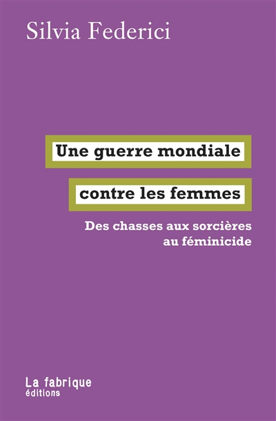 couverture du livre UNE GUERRE MONDIALE CONTRE LES FEMMES - DES CHASSES AUX SORCIERES AU FEMINICIDE