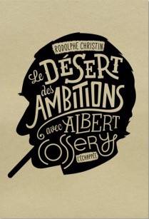 Le désert des ambitions : Avec Albert Cossery 